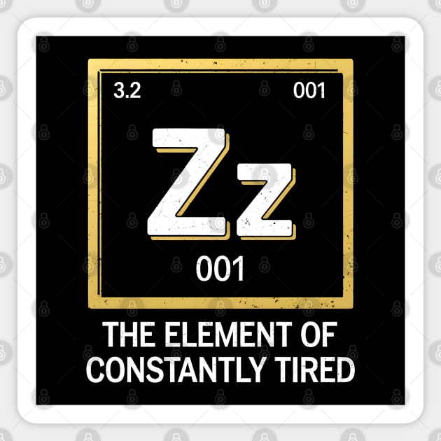 Funny Science Sleep Shirt – The Element of Constantly Tired Sticker by MakerMind8.2